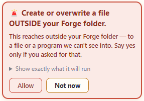 A Forge permission card: 'Create or overwrite a file OUTSIDE your Forge folder. This reaches outside your Forge folder — to a file or a program we can't see into. Say yes only if you asked for that.' with Allow and Not now buttons